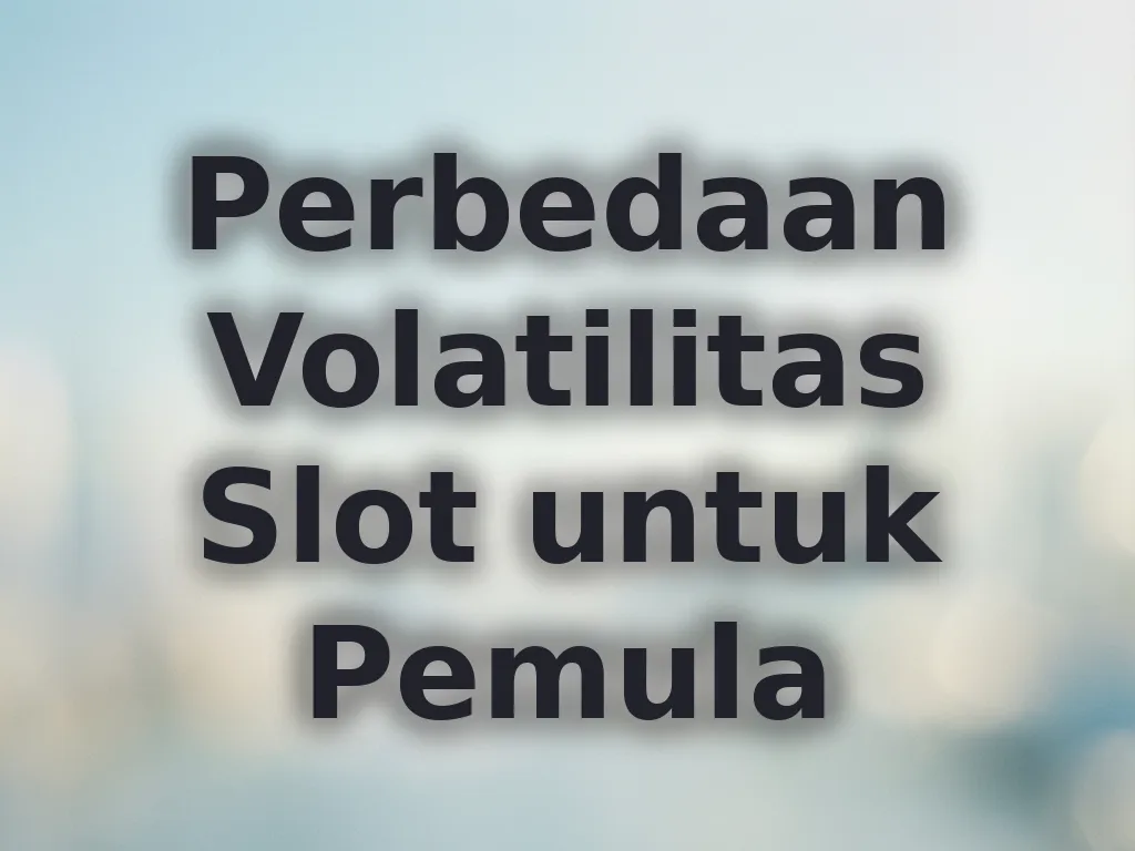 Perbedaan Volatilitas Slot untuk Pemula