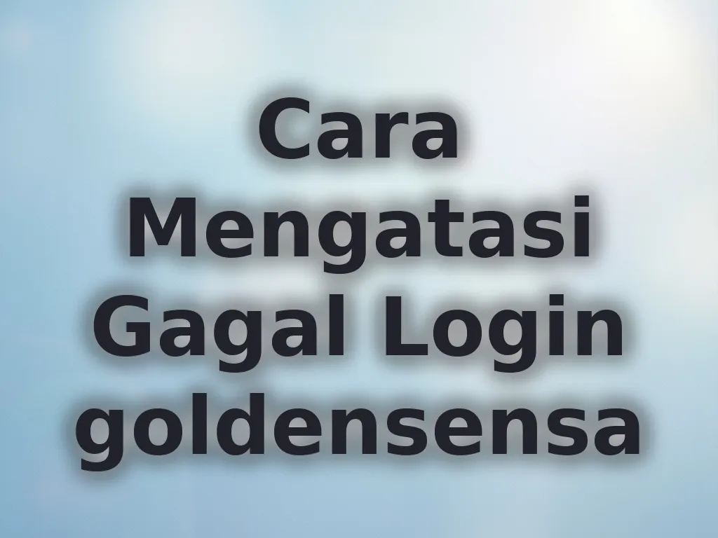 Cara Mengatasi Gagal Login goldensensa